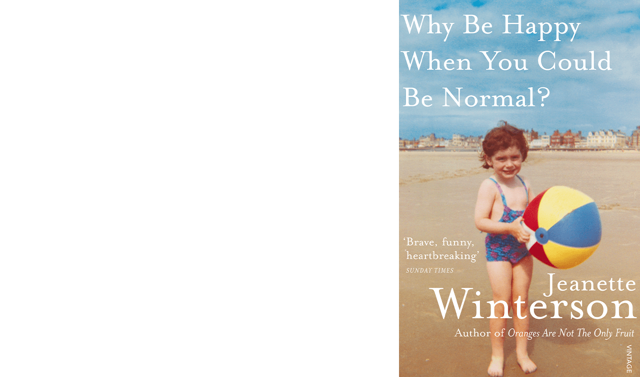 Book cover of Why Be Happy When You Can Be Normal? by Jeanette Winterson